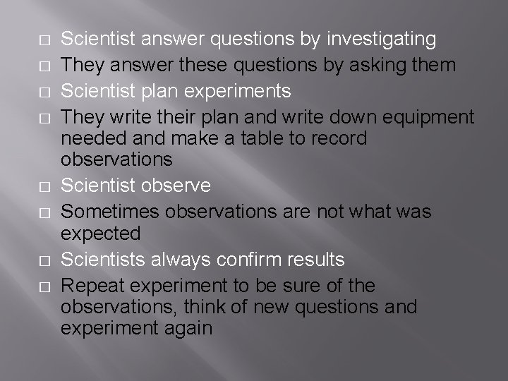 � � � � Scientist answer questions by investigating They answer these questions by