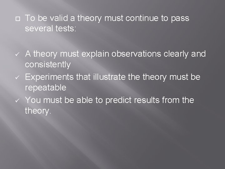  To be valid a theory must continue to pass several tests: ü A