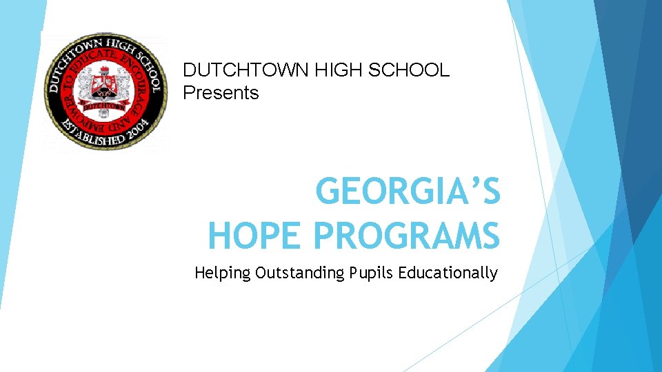 DUTCHTOWN HIGH SCHOOL Presents GEORGIA’S HOPE PROGRAMS Helping Outstanding Pupils Educationally 