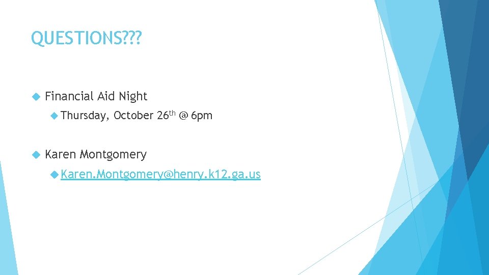 QUESTIONS? ? ? Financial Aid Night Thursday, October 26 th @ 6 pm Karen