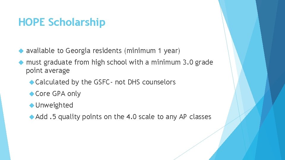 HOPE Scholarship available to Georgia residents (minimum 1 year) must graduate from high school