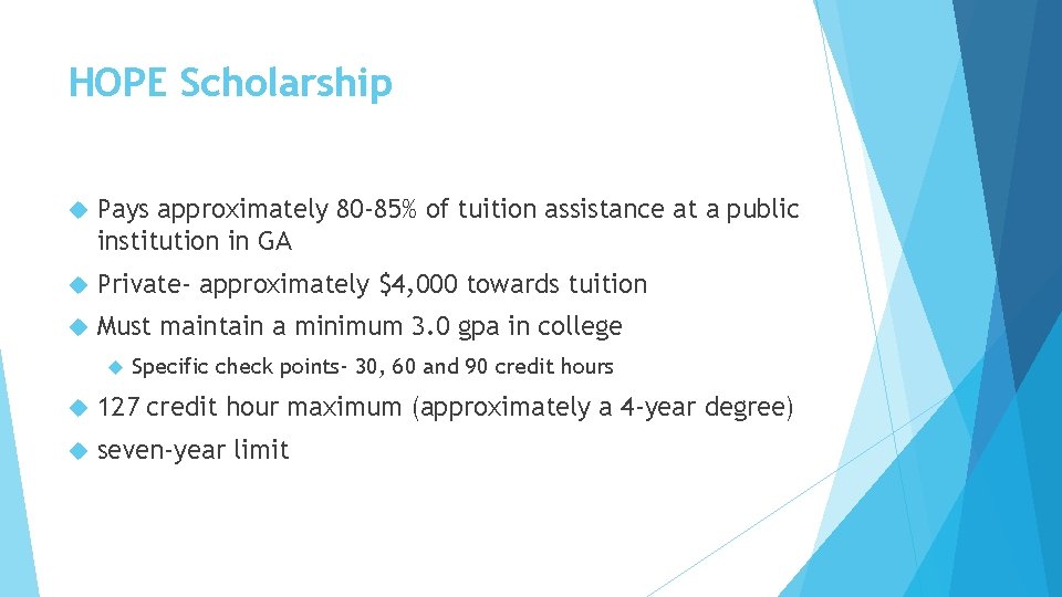 HOPE Scholarship Pays approximately 80 -85% of tuition assistance at a public institution in