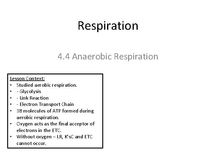 Respiration 4. 4 Anaerobic Respiration Lesson Context: • Studied aerobic respiration. • - Glycolysis