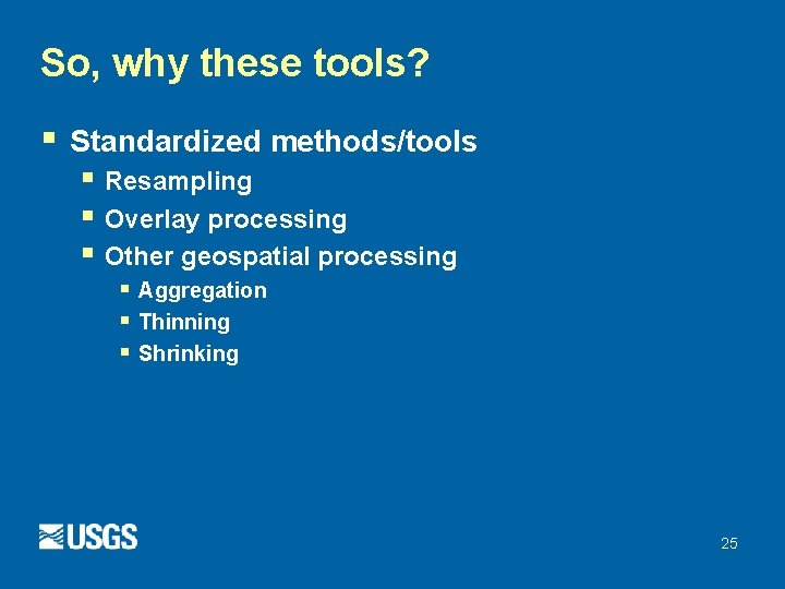So, why these tools? § Standardized methods/tools § Resampling § Overlay processing § Other So, why these tools? § Standardized methods/tools § Resampling § Overlay processing § Other
