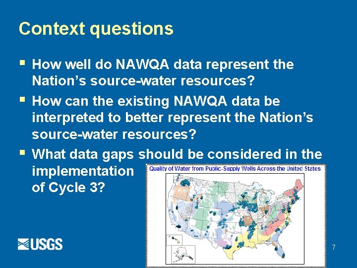 Context questions § § § How well do NAWQA data represent the Nation’s source-water Context questions § § § How well do NAWQA data represent the Nation’s source-water