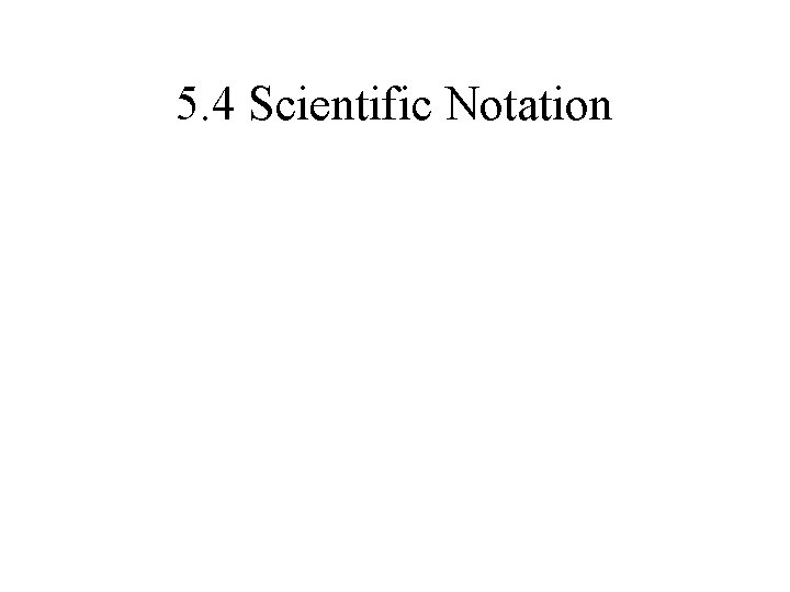 5. 4 Scientific Notation 