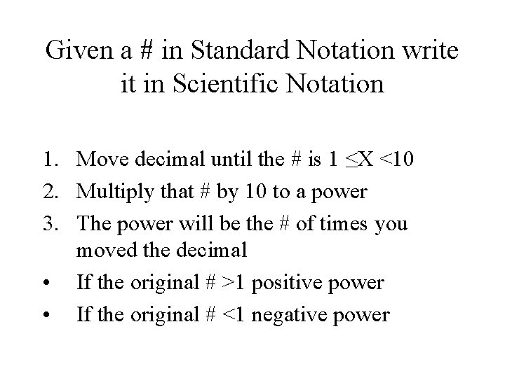 Given a # in Standard Notation write it in Scientific Notation 1. Move decimal
