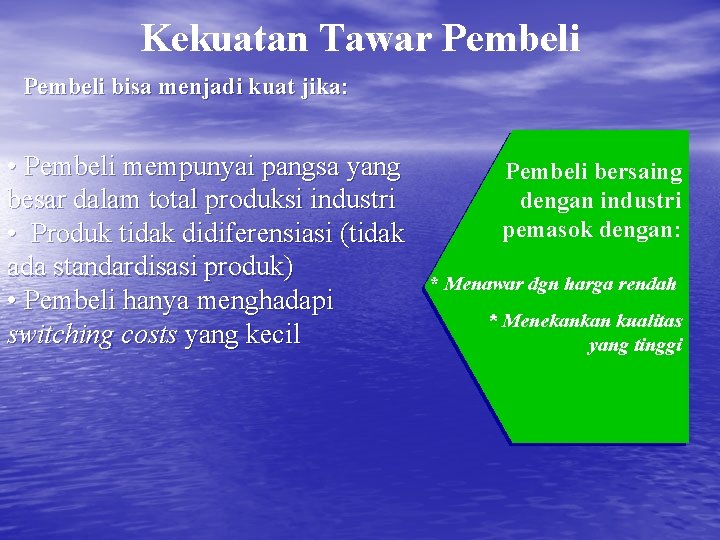 Kekuatan Tawar Pembeli bisa menjadi kuat jika: • Pembeli mempunyai pangsa yang besar dalam