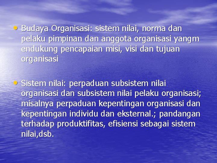  • Budaya Organisasi: sistem nilai, norma dan pelaku pimpinan dan anggota organisasi yangm