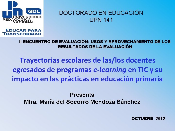 DOCTORADO EN EDUCACIÓN UPN 141 II ENCUENTRO DE EVALUACIÓN: USOS Y APROVECHAMIENTO DE LOS