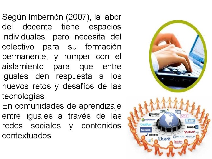 Según Imbernón (2007), la labor del docente tiene espacios individuales, pero necesita del colectivo