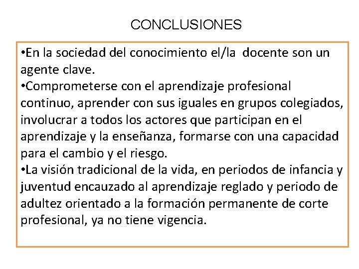 CONCLUSIONES • En la sociedad del conocimiento el/la docente son un agente clave. •