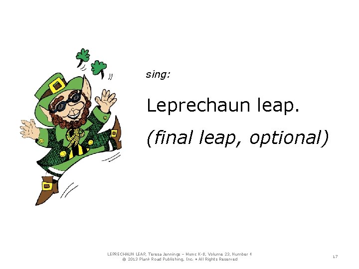 sing: Leprechaun leap. (final leap, optional) LEPRECHAUN LEAP, Teresa Jennings – MUSIC K-8, Volume