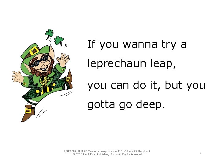 If you wanna try a leprechaun leap, you can do it, but you gotta