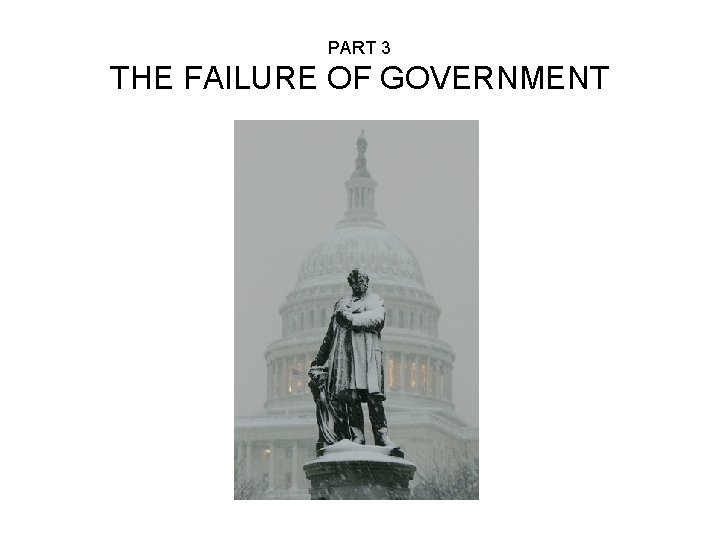 PART 3 THE FAILURE OF GOVERNMENT 