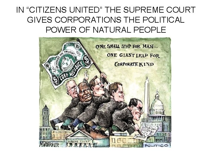 IN “CITIZENS UNITED” THE SUPREME COURT GIVES CORPORATIONS THE POLITICAL POWER OF NATURAL PEOPLE