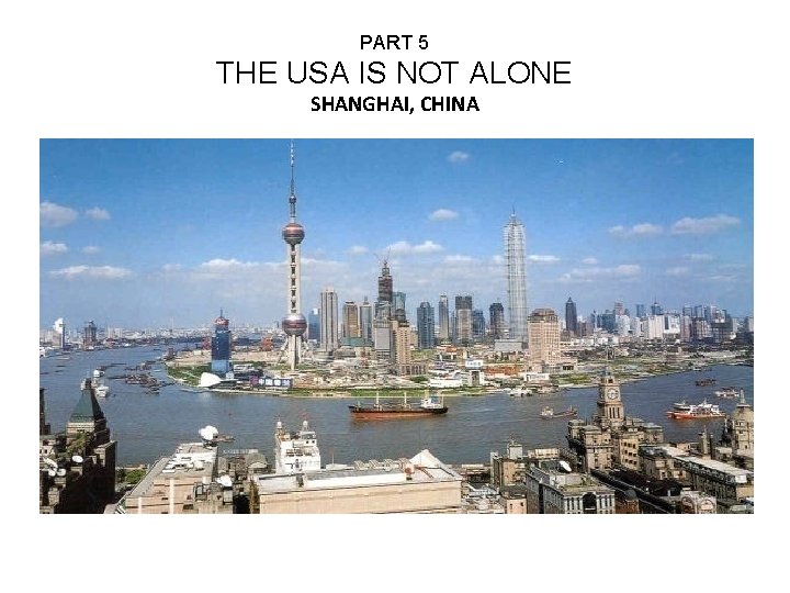 PART 5 THE USA IS NOT ALONE SHANGHAI, CHINA 