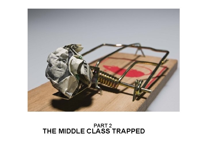 PART 2 THE MIDDLE CLASS TRAPPED 