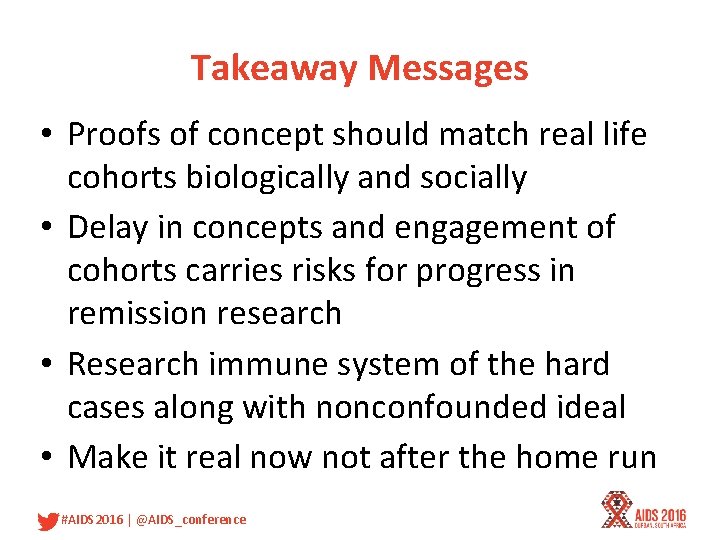 Takeaway Messages • Proofs of concept should match real life cohorts biologically and socially