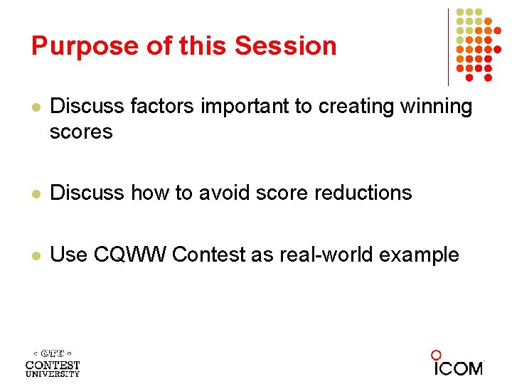 Purpose of this Session l Discuss factors important to creating winning scores l Discuss