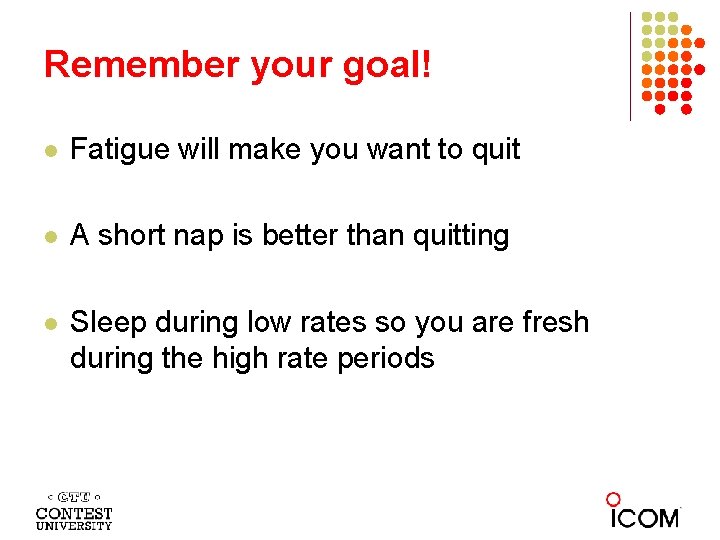 Remember your goal! l Fatigue will make you want to quit l A short