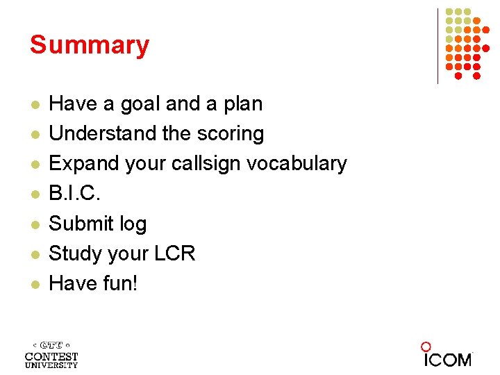 Summary l l l l Have a goal and a plan Understand the scoring