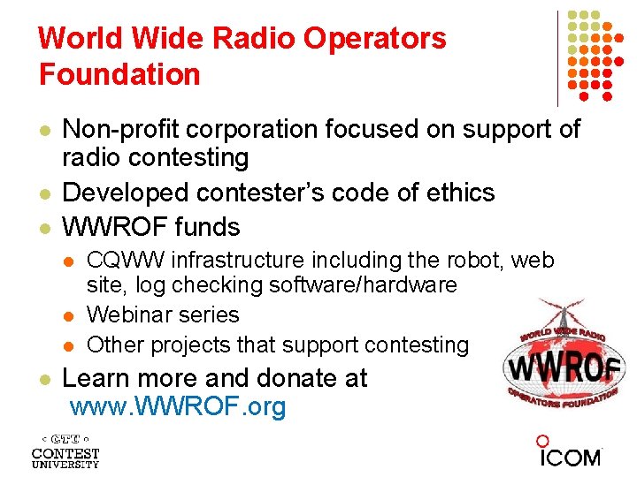 World Wide Radio Operators Foundation l l l Non-profit corporation focused on support of