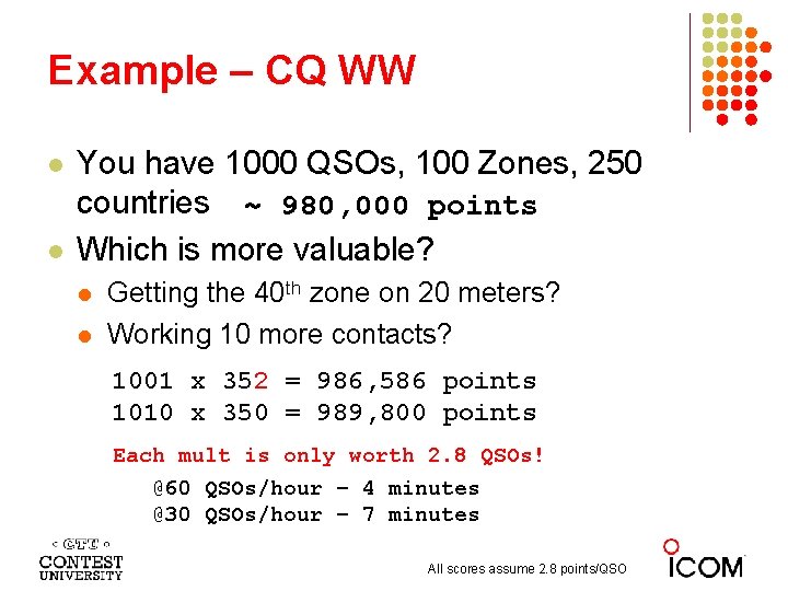 Example – CQ WW l l You have 1000 QSOs, 100 Zones, 250 countries