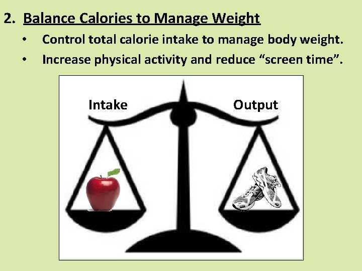 2. Balance Calories to Manage Weight • • Control total calorie intake to manage