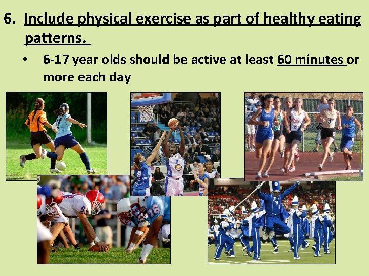 6. Include physical exercise as part of healthy eating patterns. • 6 -17 year