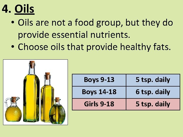 4. Oils • Oils are not a food group, but they do provide essential
