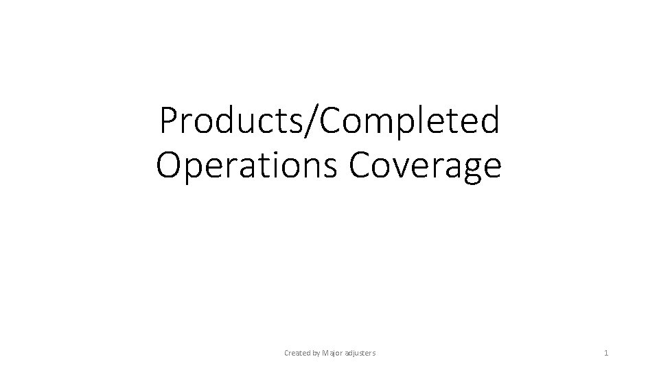Products/Completed Operations Coverage Created by Major adjusters 1 