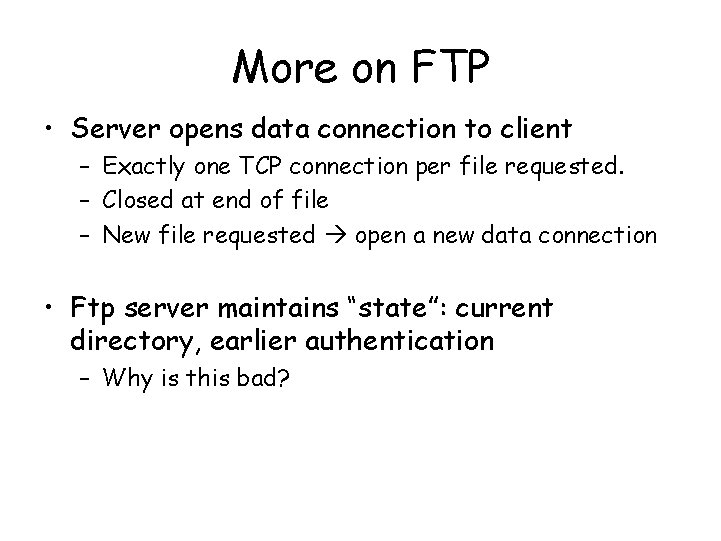 More on FTP • Server opens data connection to client – Exactly one TCP More on FTP • Server opens data connection to client – Exactly one TCP