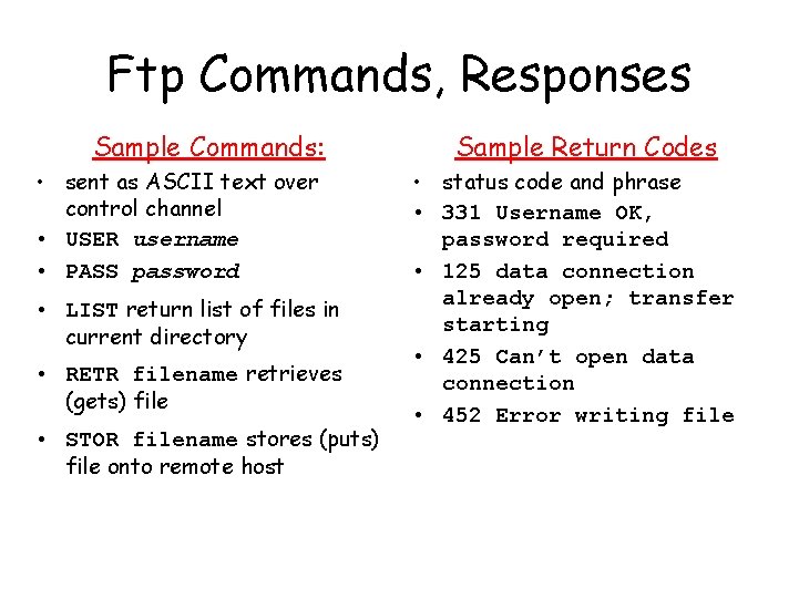 Ftp Commands, Responses Sample Commands: • sent as ASCII text over control channel • Ftp Commands, Responses Sample Commands: • sent as ASCII text over control channel •