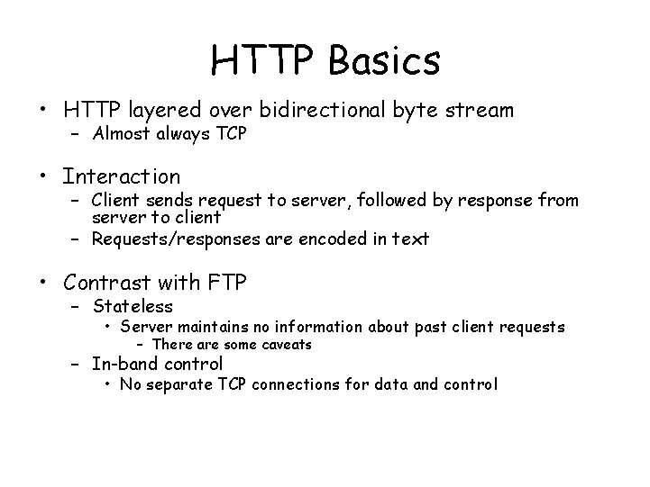 HTTP Basics • HTTP layered over bidirectional byte stream – Almost always TCP • HTTP Basics • HTTP layered over bidirectional byte stream – Almost always TCP •