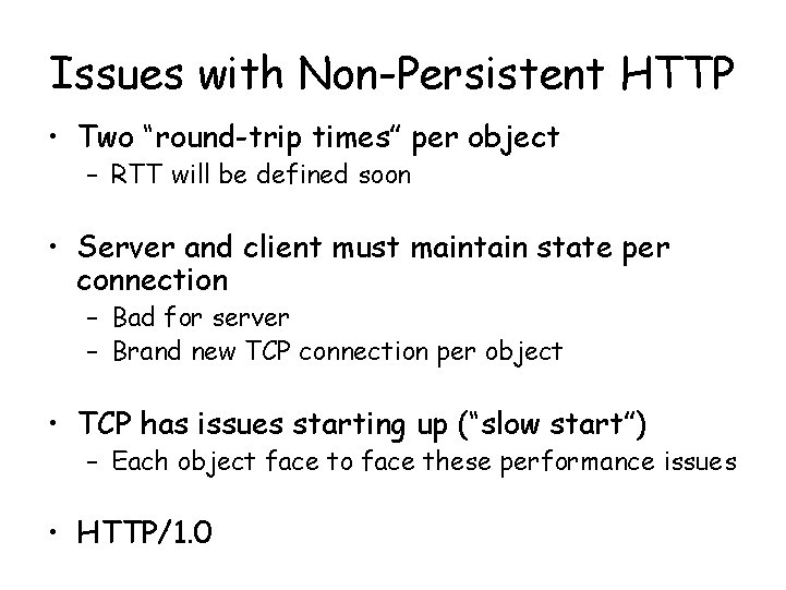 Issues with Non-Persistent HTTP • Two “round-trip times” per object – RTT will be Issues with Non-Persistent HTTP • Two “round-trip times” per object – RTT will be