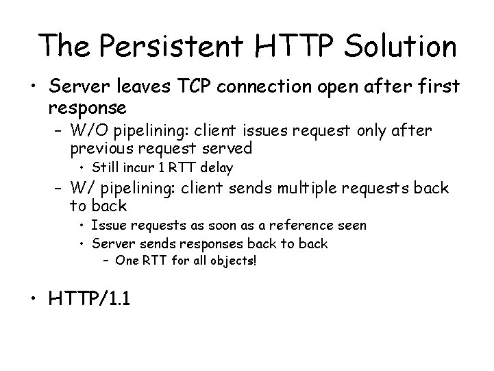 The Persistent HTTP Solution • Server leaves TCP connection open after first response – The Persistent HTTP Solution • Server leaves TCP connection open after first response –
