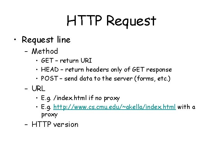 HTTP Request • Request line – Method • GET – return URI • HEAD HTTP Request • Request line – Method • GET – return URI • HEAD