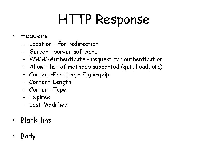 HTTP Response • Headers – – – – – Location – for redirection Server HTTP Response • Headers – – – – – Location – for redirection Server