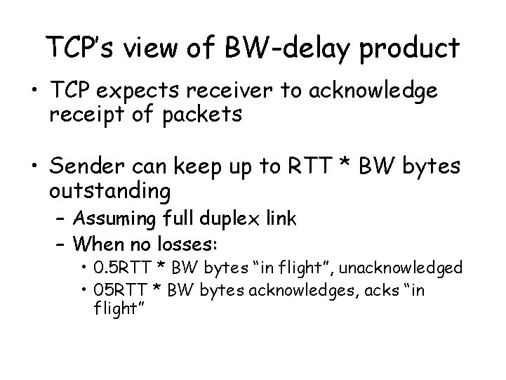 TCP’s view of BW-delay product • TCP expects receiver to acknowledge receipt of packets TCP’s view of BW-delay product • TCP expects receiver to acknowledge receipt of packets