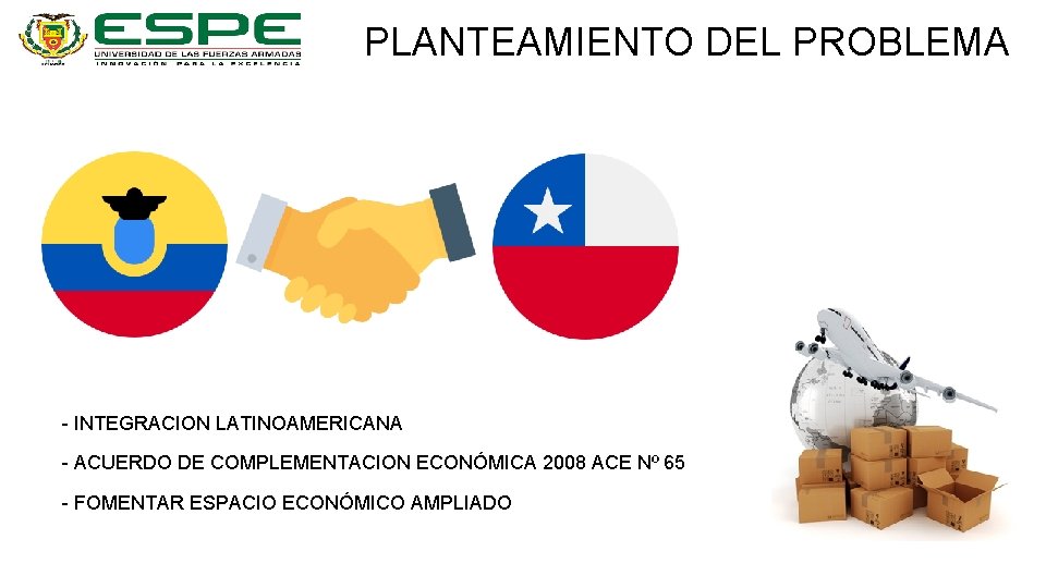 PLANTEAMIENTO DEL PROBLEMA - INTEGRACION LATINOAMERICANA - ACUERDO DE COMPLEMENTACION ECONÓMICA 2008 ACE Nº