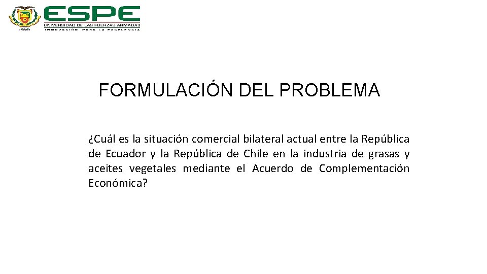 FORMULACIÓN DEL PROBLEMA ¿Cuál es la situación comercial bilateral actual entre la República de