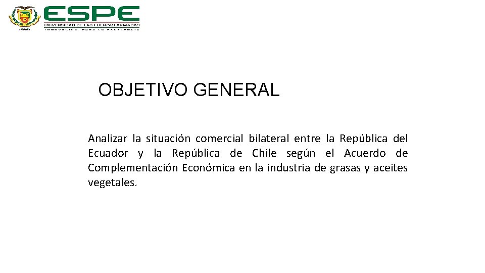 OBJETIVO GENERAL Analizar la situación comercial bilateral entre la República del Ecuador y la