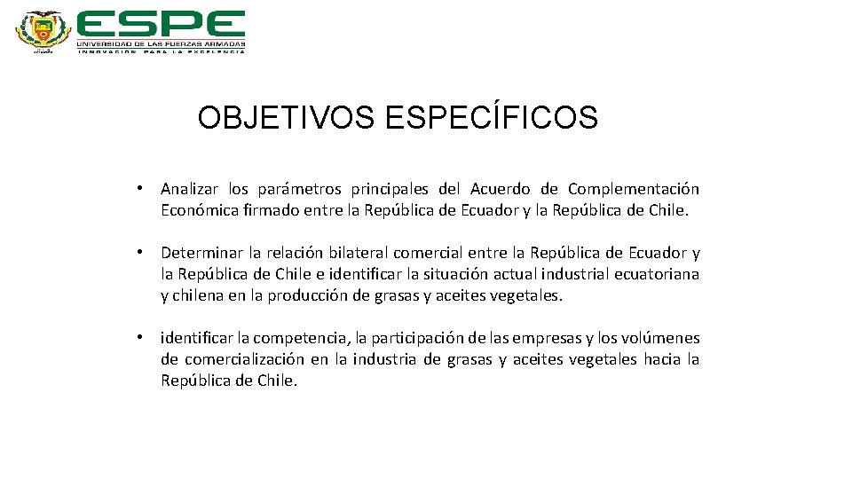 OBJETIVOS ESPECÍFICOS • Analizar los parámetros principales del Acuerdo de Complementación Económica firmado entre