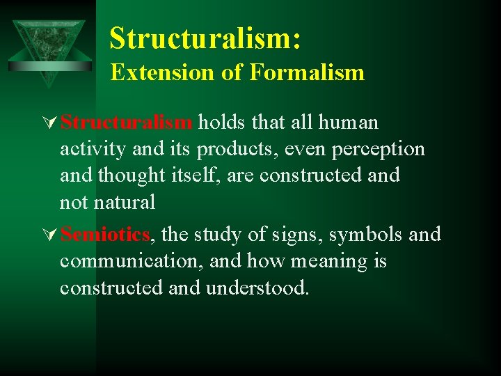 Structuralism: Extension of Formalism Ú Structuralism holds that all human activity and its products,