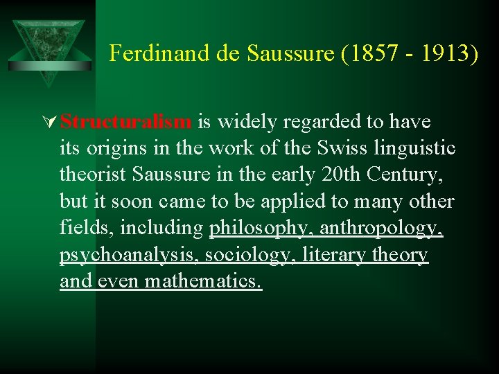 Ferdinand de Saussure (1857 - 1913) Ú Structuralism is widely regarded to have its