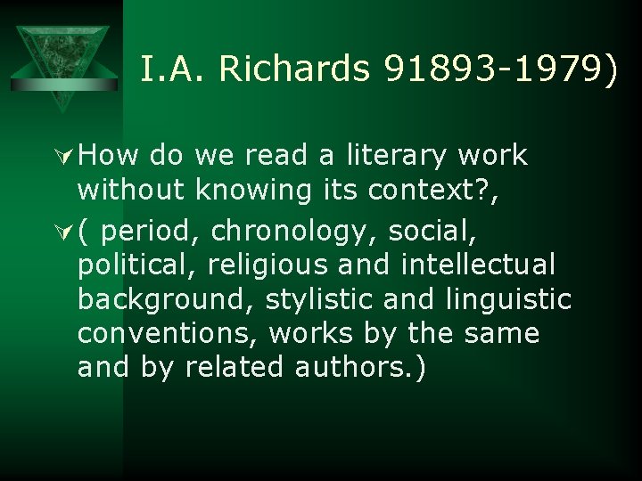 I. A. Richards 91893 -1979) Ú How do we read a literary work without
