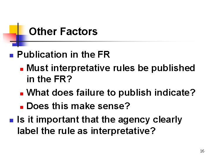 Other Factors n n Publication in the FR n Must interpretative rules be published