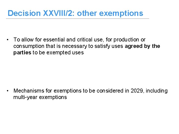 Decision XXVIII/2: other exemptions • To allow for essential and critical use, for production