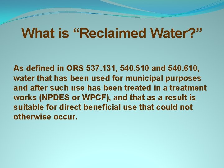 What is “Reclaimed Water? ” As defined in ORS 537. 131, 540. 510 and